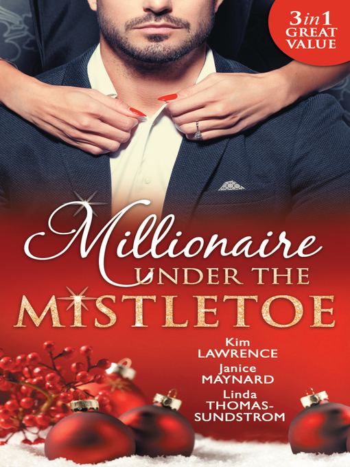 Title details for Millionaire Under the Mistletoe: The Playboy's Mistress / Christmas in the Billionaire's Bed / The Boss's Mistletoe Manoeuvres by Kim Lawrence - Wait list